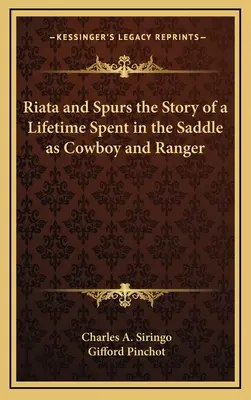 Riata și Spurs povestea unei vieți petrecute în șa ca cowboy și ranger - Riata and Spurs the Story of a Lifetime Spent in the Saddle as Cowboy and Ranger