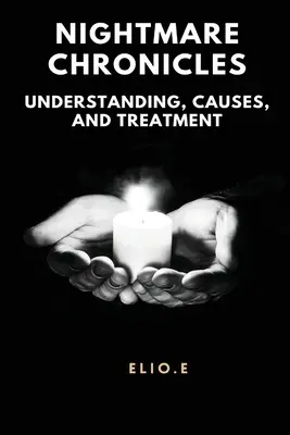 Cronicile coșmarului Înțelegerea cauzelor și a tratamentului - Nightmare Chronicles Understanding Causes And Treatment