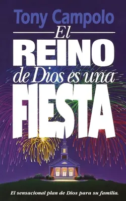 El Reino de Dios Es Una Fiesta = Regatul lui Dumnezeu este o petrecere - El Reino de Dios Es Una Fiesta = The Kingdom of God Is a Party