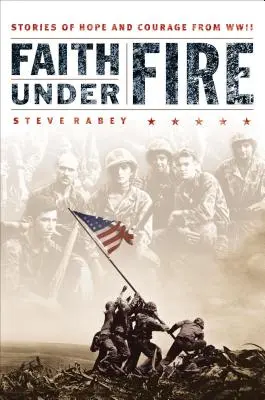 Credință sub foc: Povești de speranță și curaj din Al Doilea Război Mondial - Faith Under Fire: Stories of Hope and Courage from World War II