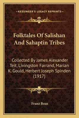 Poveștile populare ale triburilor Salishan și Sahaptin: Adunate de James Alexander Teit, Livingston Farrand, Marian K. Gould, Herbert Joseph Spinden - Folktales Of Salishan And Sahaptin Tribes: Collected By James Alexander Teit, Livingston Farrand, Marian K. Gould, Herbert Joseph Spinden
