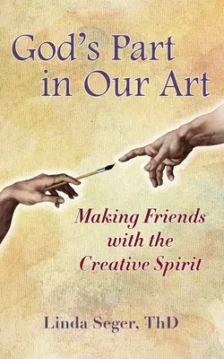 Partea lui Dumnezeu în arta noastră: Să ne împrietenim cu spiritul creator - God's Part in Our Art: Making Friends with the Creative Spirit