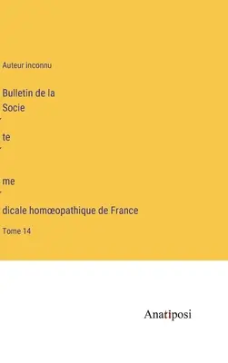 Bulletin de la Société médicale homoeopathique de France: volumul 14 - Bulletin de la Société médicale homoeopathique de France: Tome 14