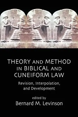 Teorie și metodă în dreptul biblic și cuneiform: Revizuire, interpolare și dezvoltare - Theory and Method in Biblical and Cuneiform Law: Revision, Interpolation, and Development