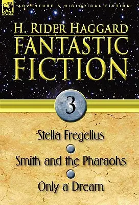 Ficțiune fantastică: 3-Stella Fregelius, Smith and the Pharaohs & Only a Dream - Fantastic Fiction: 3-Stella Fregelius, Smith and the Pharaohs & Only a Dream