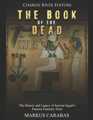 Cartea morților: Istoria și moștenirea celebrelor texte funerare din Egiptul Antic - The Book of the Dead: The History and Legacy of Ancient Egypt's Famous Funerary Texts