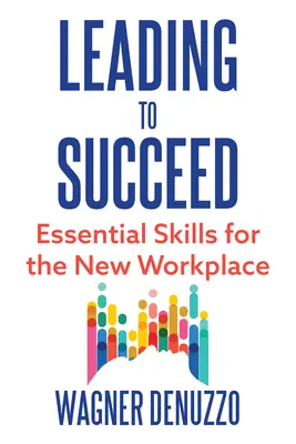 Leading to Succeed: Competențe esențiale pentru noul loc de muncă - Leading to Succeed: Essential Skills for the New Workplace