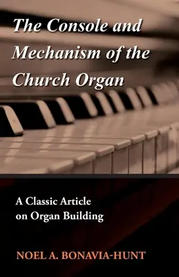 Consola și mecanismul orgii bisericești - Un articol clasic despre construcția orgii - The Console and Mechanism of the Church Organ - A Classic Article on Organ Building