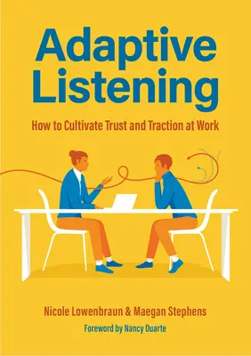 Adaptive Listening: Cum să cultivi încrederea și atracția la locul de muncă (Comunicare pentru lideri, Cultura locului de muncă) - Adaptive Listening: How to Cultivate Trust and Traction at Work (Communication for Leaders, Workplace Culture)