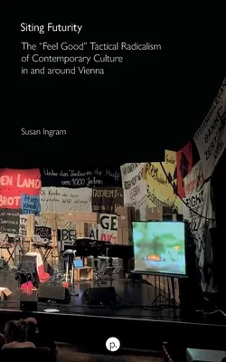Siting Futurity: Radicalismul tactic al culturii contemporane în Viena și împrejurimi - Siting Futurity: The Feel Good Tactical Radicalism of Contemporary Culture in and around Vienna