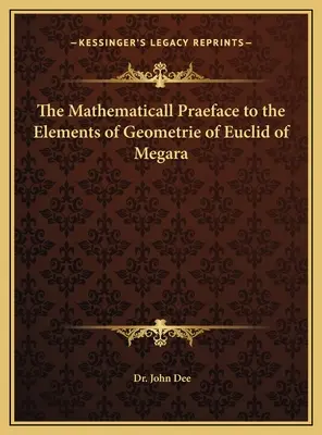 Laudatio matematicall la Elementele de geometrie ale lui Euclid din Megara - The Mathematicall Praeface to the Elements of Geometrie of Euclid of Megara
