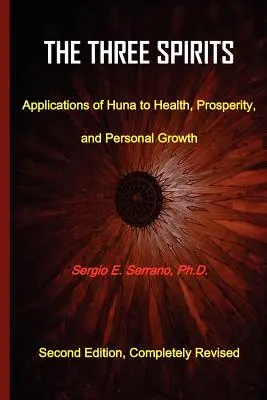 Cele trei spirite: Aplicații ale Huna la sănătate, prosperitate și creștere personală. - The Three Spirits: Applications of Huna to Health, Prosperity, and Personal Growth.