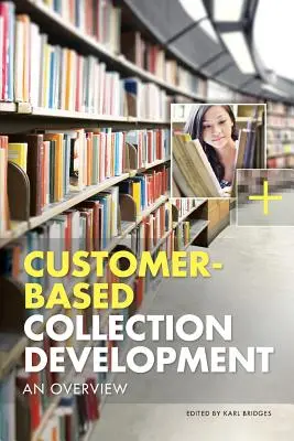 Dezvoltarea colecțiilor bazate pe client: O prezentare generală - Customer-Based Collection Development: An Overview