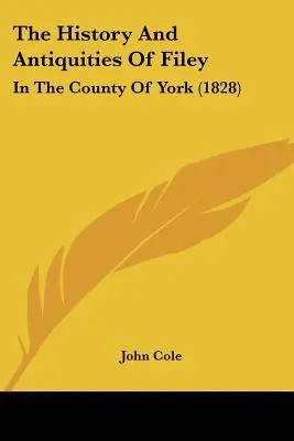 Istoria și antichitățile din Filey: în comitatul York (1828) - The History And Antiquities Of Filey: In The County Of York (1828)