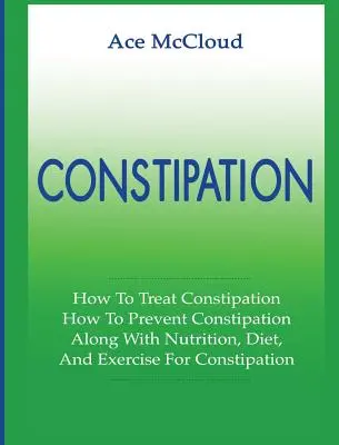 Constipație: Cum să tratezi constipația: How To Prevent Constipation: Împreună Cu Nutriția, Dieta Și Exercițiile Pentru Constipație - Constipation: How To Treat Constipation: How To Prevent Constipation: Along With Nutrition, Diet, And Exercise For Constipation