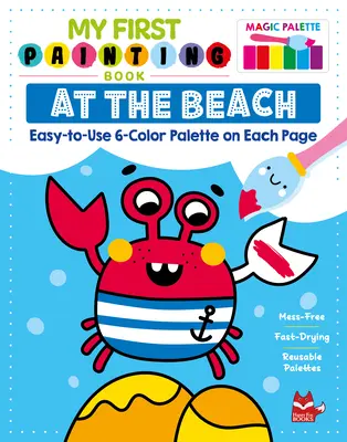Prima mea carte de pictură: Pe plajă: Paletă de 6 culori ușor de folosit pe fiecare pagină - My First Painting Book: At the Beach: Easy-To-Use 6-Color Palette on Each Page