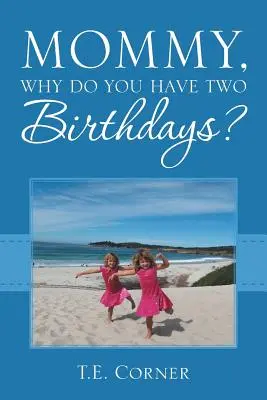 Mami, de ce ai două zile de naștere? - Mommy, Why Do You Have Two Birthdays?