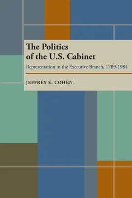 Politica cabinetului american: Reprezentarea în cadrul puterii executive, 1789-1984 - The Politics of the U.S. Cabinet: Representation in the Executive Branch, 1789-1984