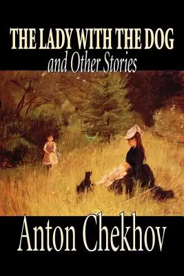 Doamna cu câinele și alte povestiri de Anton Cehov, Fiction, Classics, Literary, Short Stories - The Lady with the Dog and Other Stories by Anton Chekhov, Fiction, Classics, Literary, Short Stories