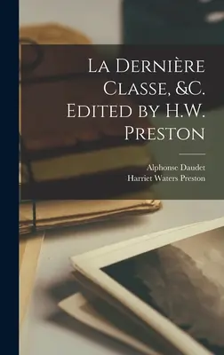 La dernire classe, &c. Editat de H.W. Preston - La dernire classe, &c. Edited by H.W. Preston