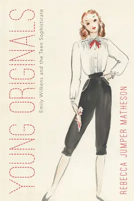 Tinerii originali: Emily Wilkens și adolescenții sofisticați - Young Originals: Emily Wilkens and the Teen Sophisticate