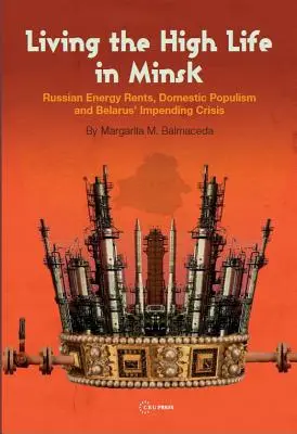 Viața de lux la Minsk: Rentele energetice rusești, populismul intern și criza iminentă din Belarus - Living the High Life in Minsk: Russian Energy Rents, Domestic Populism and Belarus' Impending Crisis
