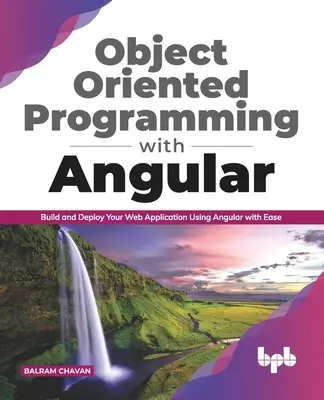 Programare orientată pe obiect cu Angular: Construiți și implementați cu ușurință aplicația dvs. web utilizând Angular (ediția în limba engleză) - Object Oriented Programming with Angular: Build and Deploy Your Web Application Using Angular with Ease (English Edition)