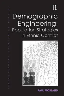 Inginerie demografică: Strategiile demografice în conflictele etnice - Demographic Engineering: Population Strategies in Ethnic Conflict