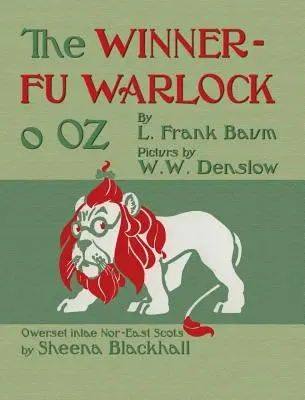 The Winnerfu Warlock o Oz: Minunatul Vrăjitor din Oz în scoțiană nord-estică (doric) - The Winnerfu Warlock o Oz: The Wonderful Wizard of Oz in North-East Scots (Doric)