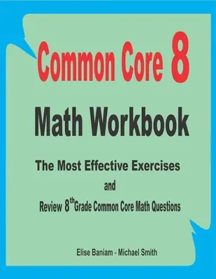Manual de matematică Common Core 8: Cele mai eficiente exerciții și revizuiri pentru clasa a 8-a Întrebări de matematică Common Core - Common Core 8 Math Workbook: The Most Effective Exercises and Review 8th Grade Common Core Math Questions
