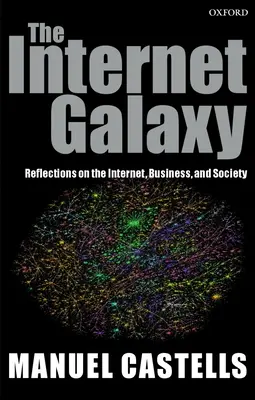 Galaxia internetului: Reflecții asupra internetului, afacerilor și societății - The Internet Galaxy: Reflections on the Internet, Business, and Society