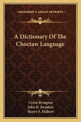 Un dicționar al limbii Choctaw - A Dictionary Of The Choctaw Language