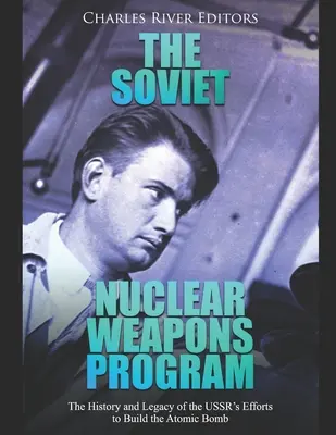 Programul sovietic de înarmare nucleară: Istoria și moștenirea eforturilor URSS de a construi bomba atomică - The Soviet Nuclear Weapons Program: The History and Legacy of the USSR's Efforts to Build the Atomic Bomb
