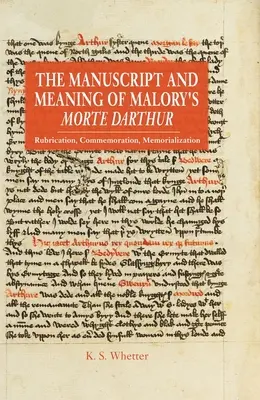 Manuscrisul și semnificația Morte Darthur a lui Malory: Rubricație, comemorare, memorializare - The Manuscript and Meaning of Malory's Morte Darthur: Rubrication, Commemoration, Memorialization