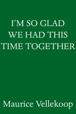 Mă bucur atât de mult că am petrecut acest timp împreună: A Memoir - I'm So Glad We Had This Time Together: A Memoir
