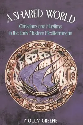 O lume împărtășită: Creștini și musulmani în Mediterana modernă timpurie - A Shared World: Christians and Muslims in the Early Modern Mediterranean