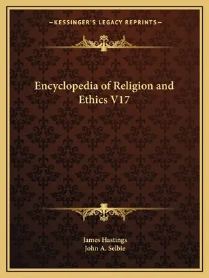 Enciclopedia religiei și eticii V17 - Encyclopedia of Religion and Ethics V17