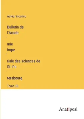 Buletinul Academiei Imperiale de Științe din Sankt Petersburg: Volumul 30 - Bulletin de l'Académie impériale des sciences de St.-Pétersbourg: Tome 30