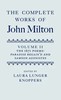 Operele complete ale lui John Milton: Volume II: The 1671 Poems: Paradise Regain'd și Samson Agonistes - The Complete Works of John Milton: Volume II: The 1671 Poems: Paradise Regain'd and Samson Agonistes