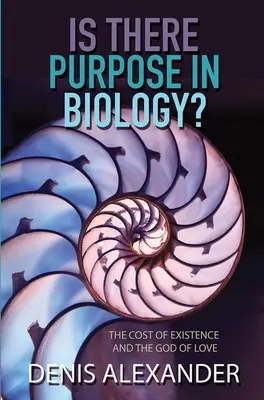 Există un scop în biologie? Costul existenței și Dumnezeul iubirii - Is There Purpose in Biology?: The Cost of Existence and the God of Love