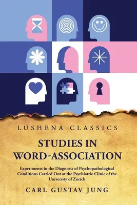 Studii privind experimentele de asociere a cuvintelor în diagnosticarea afecțiunilor psihopatologice (Studies in Word-Association Experiments in the Diagnosis of Psychopathological Conditions) - Studies in Word-Association Experiments in the Diagnosis of Psychopathological Conditions