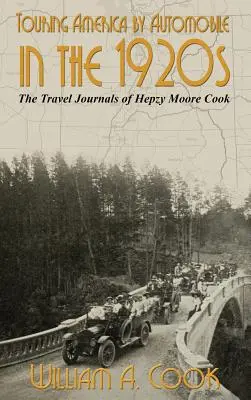 Turul Americii cu automobilul în anii 1920: Jurnalele de călătorie ale lui Hepzy Moore Cook - Touring America by Automobile in the 1920s: The Travel Journals of Hepzy Moore Cook