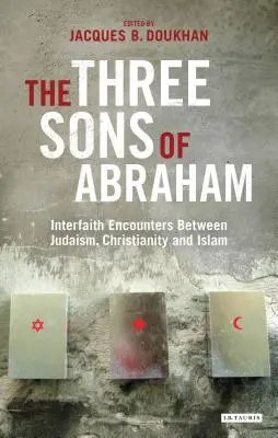 Cei trei fii ai lui Avraam: Întâlniri interconfesionale între iudaism, creștinism și islam - The Three Sons of Abraham: Interfaith Encounters Between Judaism, Christianity and Islam