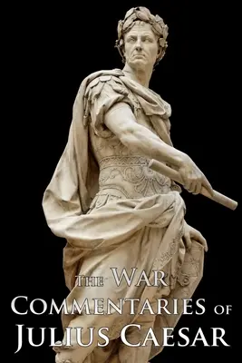 Comentariile despre război ale lui Iulius Caesar - The War Commentaries of Julius Caesar