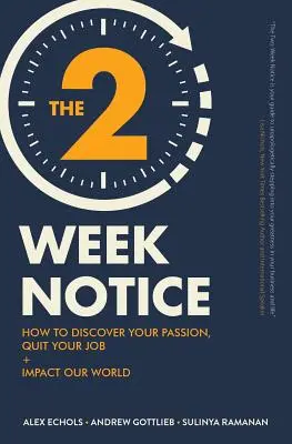 The Two-Week Notice: Cum să-ți descoperi pasiunea, să renunți la slujba ta + să ai un impact asupra lumii noastre - The Two-Week Notice: How to Discover Your Passion, Quit Your Job + Impact Our World