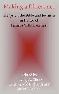 Making a Difference: Essays on the Bible and Judaism în onoarea Tamarei Cohn Eskenazi - Making a Difference: Essays on the Bible and Judaism in Honor of Tamara Cohn Eskenazi