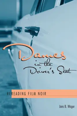 Doamnele în scaunul șoferului: relectură a filmului noir - Dames in the Driver's Seat: Rereading Film Noir