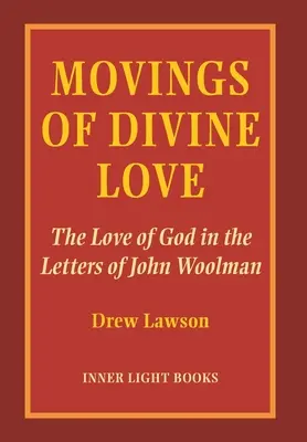 Movings of Divine Love: Dragostea lui Dumnezeu în scrisorile lui John Woolman - Movings of Divine Love: The Love of God in the Letters of John Woolman