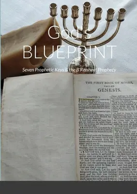BLUEPRINT-ul lui Dumnezeu: Șapte chei profetice și profeția B'Reisheet - God's BLUEPRINT: Seven Prophetic Keys & the B'Reisheet Prophecy