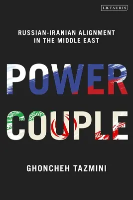 Cuplul de putere: Alinierea ruso-iraniană în Orientul Mijlociu - Power Couple: Russian-Iranian Alignment in the Middle East